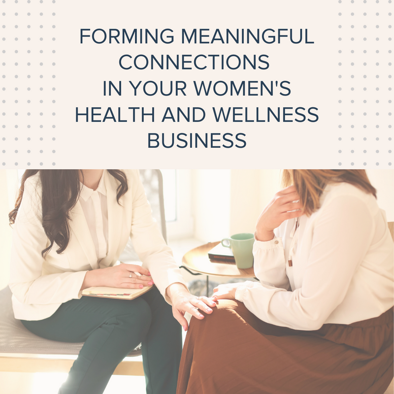 Forming Meaningful Connections in your Women's Health and Wellness Business